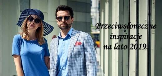 Przeciwsłoneczne inspiracje na lato 2019